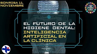 SONRISA Nº11 EL FUTURO DE LA HIGIENE DENTAL INTELIGENCIA ARTIFICIAL EN LA CLÍNICA [upl. by Josie]