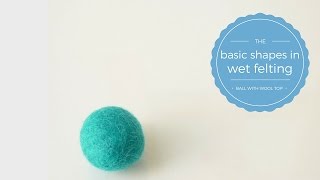 How To Wet Felt A Ball With Wool Roving  Basic shapes in wet felting [upl. by Oremodlab598]