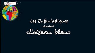 LOISEAU BLEU  Les Enfantastiques [upl. by Attennaej]