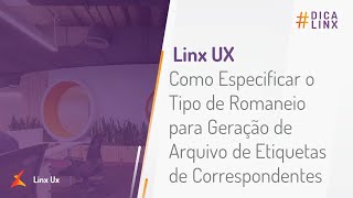 Linx UX  Como Especificar o Tipo de Romaneio para Geração de Arquivo de Etiquetas Correspondentes [upl. by Tonry]