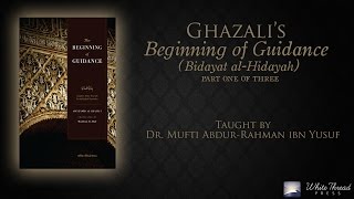 13 Ghazalis Beginning of Guidance Bidayat alHidaya  Mufti AbdurRahman ibn Yusuf [upl. by Ysnat]