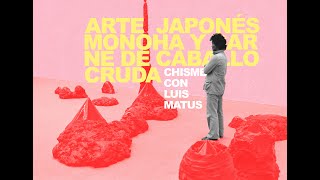 Arte japonés Monoha y carne cruda de caballo  Chisme con Luis Matus [upl. by Ylsew]