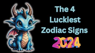 The 4 Luckiest Zodiac Signs in 2024 [upl. by Onia]