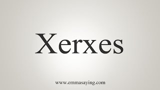 How To Say Xerxes [upl. by Airotciv]