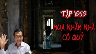 TẬP 1050 MUA NHẰM NHÀ CÓ QUỶ [upl. by Odranoel]