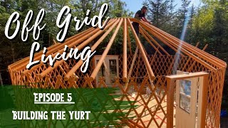 Building a Yurt  Offgrid Living [upl. by Codie]