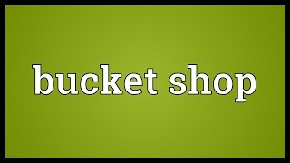 Bucket shop Meaning [upl. by Leahcimnaj702]