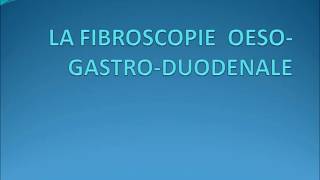 CEST QUOI LA FIBROSCOPIE OESO GASTRO DUODENALE [upl. by Enirod128]