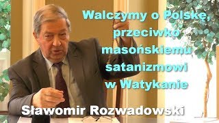 Walczymy o Polskę przeciwko masońskiemu satanizmowi w Watykanie  Sławomir Rozwadowski [upl. by Parthen]