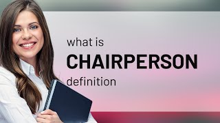 Chairperson  meaning of CHAIRPERSON [upl. by Esinrahc]