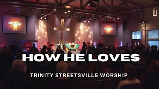 How He Loves  Trinity Streetsville Worship  01282024 [upl. by Ogawa]