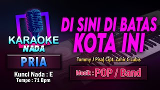 Di Sini Di Batas Kota Ini Karaoke Nada Pria  Cowok  Tommy J Pisa [upl. by Letnahc103]