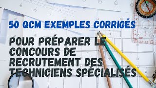 50 QCM Exemples Corrigés pour Préparer le Concours de Recrutement des Techniciens Spécialisés [upl. by Dacia]