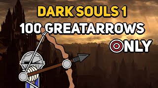 Can You Beat DARK SOULS 1 With Only 100 Greatarrows [upl. by Anitsugua]