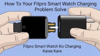 How To Fitpro Smart Watch Charging Problem Solve Fitpro Smart Watch ko Charging Kaise kare [upl. by Bigford]