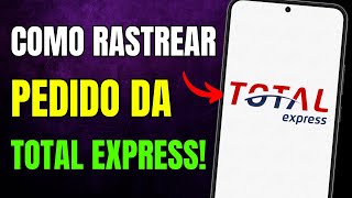 COMO RASTREAR PEDIDO da TOTAL EXPRESS pelo CELULAR [upl. by Raama]