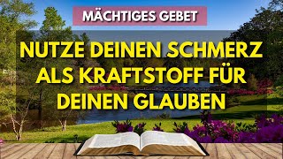 MÄCHTIGES GEBET  NUTZE DEINEN SCHMERZ ALS KRAFTSTOFF FÜR DEINEN GLAUBEN  TÄGLICHES ANDACHT [upl. by Aviv]