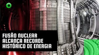 Fusão nuclear alcança recorde histórico de energia [upl. by Reffotsirk402]