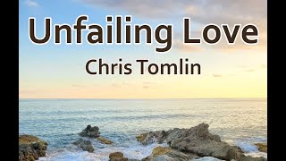 Unfailing Love  Chris Tomlin LYRICS [upl. by Prochoras428]