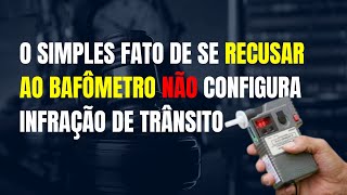 O SIMPLES FATO DE SE RECUSAR AO BAFÔMETRO NÃO CONFIGURA INFRAÇÃO DE TRÂNSITO DECIDE JUIZ DO CEARÁ [upl. by Grayce]