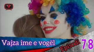 Vajza ime e vogël  Episodi  78 [upl. by Nodlehs]