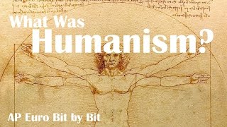 What Was Humanism AP Euro Bit by Bit 2 [upl. by Mikael]