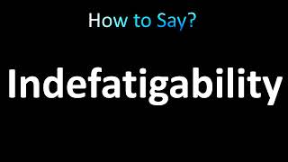 How to Pronounce Indefatigability [upl. by Craddock]