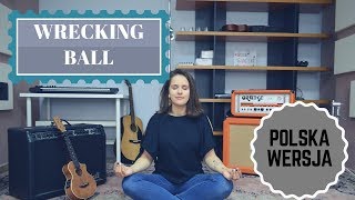 Wrecking Ball  Miley Cyrus  POLSKA WERSJA Cover Sandra Rugała [upl. by Sturrock]