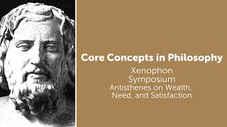 Xenophon Symposium  Antisthenes on Wealth Need and Satisfaction  Philosophy Core Concepts [upl. by Lotty]