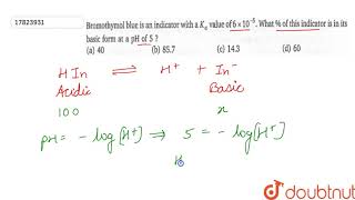 Bromothymol blue is an indicator with a Ka value of 6xx105 What  of this indicator [upl. by Yoshiko122]