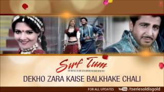 Dekho Zara Kaise Balkhake Chali Full Song Audio  Sirf Tum  Gurdas Maan Sanjay KapoorPriya Gill [upl. by Dnalrag]