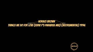 Horace Brown  Things We Do For Love Eddie Fs Paradise Mix Instrumental 1996 [upl. by Quarta]