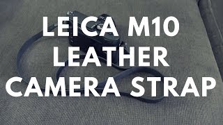 A Look At The Leica M10 Leather Camera Strap 📷 [upl. by Aehsel]