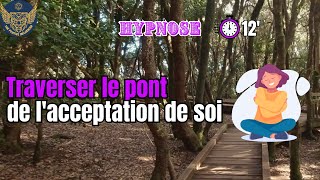 🐯 Hypnose guidée  traverser le pont de lacceptation de soi et de ses défis personnels bienêtre [upl. by Nnaael]