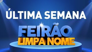 ÚLTIMA SEMANA  Feirão Limpa Nome Serasa [upl. by Violante]