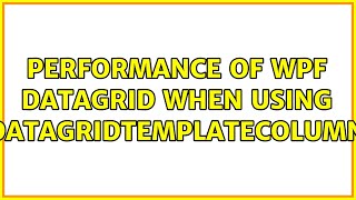 Performance of WPF datagrid when using DataGridTemplateColumn [upl. by Getter]