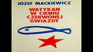 Józef Mackiewicz  Watykan w cieniu czerwonej gwiazdy [upl. by Netsrejk]