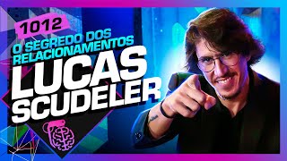 O SEGREDO DOS RELACIONAMENTOS LUCAS SCUDELER  Inteligência Ltda Podcast 1012 [upl. by Learsiy984]