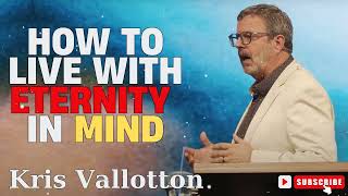 Kris Vallotton  How to Live With Eternity in Mind [upl. by Russell617]