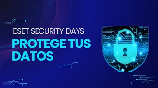 ¡Protege tus Datos Claves de ciberseguridad desde Eset Security Days [upl. by Nogas]