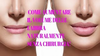 COME AUMENTARE IL VOLUME DELLE LABBRA NATURALMENTE SENZA CHIRURGIA [upl. by Fiester]