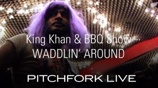 King Khan amp BBQ Show  Waddlin Around  Pitchfork Live [upl. by Valerle460]