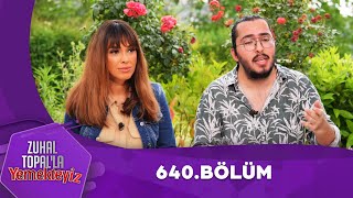 Zuhal Topalla Yemekteyiz 640 Bölüm Yemekteyiz [upl. by Allevon]