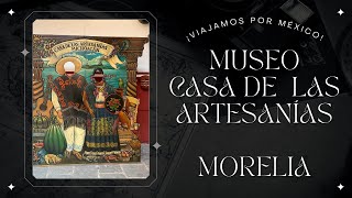 MuseoCasa de las Artesanías Morelia Michoacán [upl. by Lamont72]