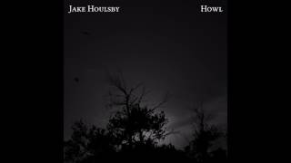 Jake Houlsby  Howl [upl. by Kuska]