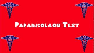 Pronounce Medical Words ― Papanicolaou Test [upl. by Ahsaet460]