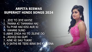 Arpita Biswas Superhit Hindi Songs 2024  Arpita Biswas Jukebox [upl. by Atwood]