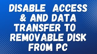 How to Disable Access Or Data Transfer To Removable Disk From PC [upl. by Grados]