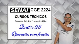 QUESTÃO 28 SENAI 2024 Cursos Técnicos Operações com Frações [upl. by Roarke555]