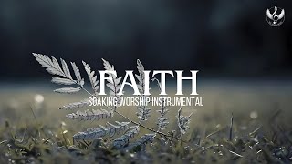 Faith  Soaking Worship Instrumental  Prayer and Devotional [upl. by Dalt860]